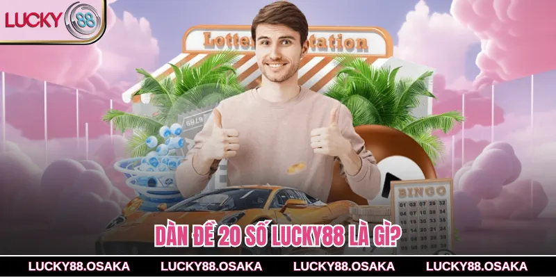 Dàn đề 20 số lucky88 là gì?