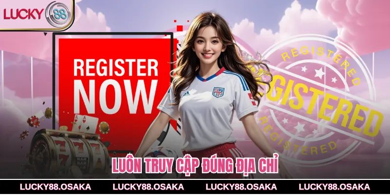 Luôn truy cập đúng địa chỉ