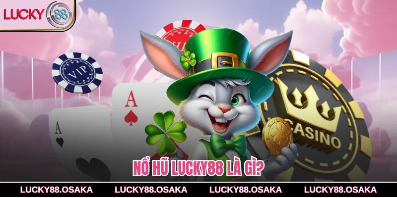 Nổ hũ lucky88 là gì?